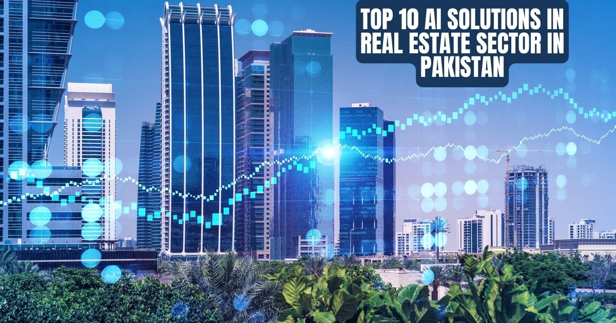 Top-10-AI-Solutions-In-Real-Estate-Sector-in-Pakistan